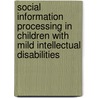 Social information processing in children with mild intellectual disabilities door M. van Nieuwenhuijzen