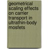 Geometrical Scaling Effects On Carrier Transport In Ultrathin-body Mosfets door J.P.J. van der Steen