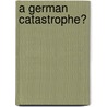 A German Catastrophe? by Bas von Benda-Beckmann