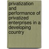 Privatization and performance of privatized enterprises in a developing country by P. Suren