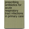 Prescribing antibiotics for acute respiratory tract infections in primary care door I. Welschen