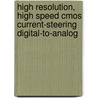 High Resolution, High Speed Cmos Current-steering Digital-to-analog door Albert van den Bosch