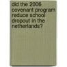 Did the 2006 covenant program reduce school dropout in the Netherlands? by R.A. van Elk