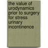 The value of urodynamics prior to surgery for stress urinary incontinence door Sanne Adriana Lucia van Leijsen