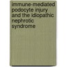 Immune-mediated podocyte injury and the idiopathic nephrotic syndrome by J.G. van den Berg