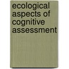 Ecological aspects of cognitive assessment door S.F.M. Bouwens