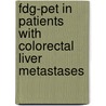 Fdg-pet In Patients With Colorectal Liver Metastases by B. Wiering