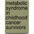 Metabolic syndrome in childhood cancer survivors