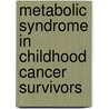 Metabolic syndrome in childhood cancer survivors door Marjolein van Waas
