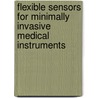 Flexible sensors for minimally invasive medical instruments by Benjamin Mimoun