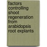 Factors controlling shoot regeneration from Arabidopsis root explants by Hans Motte