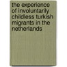 The experience of involuntarily childless Turkish migrants in The Netherlands by F.B. van Rooij