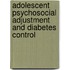 Adolescent Psychosocial Adjustment and Diabetes Control