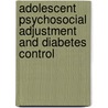 Adolescent Psychosocial Adjustment and Diabetes Control door J.A. Malik