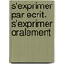 S'exprimer par ecrit. S'exprimer oralement