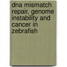 Dna Mismatch Repair, Genome Instability And Cancer In Zebrafish door H. Feitsma