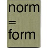Norm = Form by Timo de Rijk