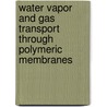 Water vapor and gas transport through polymeric membranes door Metz