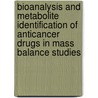 Bioanalysis and metabolite identification of anticancer drugs in mass balance studies door Anne Charlotte Dubbelman