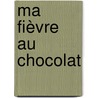 Ma fièvre au chocolat by Jan Verstraete