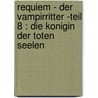 Requiem - Der Vampirritter -Teil 8 : Die Konigin der Toten Seelen by P. Mills
