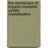 The mechanism of organic-mediated zeolite crystallization by P.P.E.A. de Moor