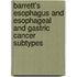 Barrett's esophagus and esophageal and gastric cancer subtypes