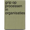 Grip op processen in organisaties by Ko Achterberg