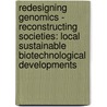 Redesigning Genomics - Reconstructing Societies: Local Sustainable Biotechnological Developments door D. Puente