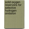Solid oxygen reservoirs for selective hydrogen oxidation door J. Beckers