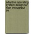 Adaptive Operating System Design for High Throughput I/O