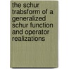 The schur trabsform of a generalized schur function and operator realizations door G. Wanjala