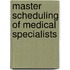Master scheduling of medical specialists
