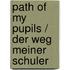Path of my Pupils / Der Weg meiner Schuler