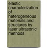Elastic characterization of heterogeneous materials and structures by laser ultrasonic methods by J. Goossens