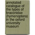 Annotated catalogue of the types of Braconidae (Hymenoptera) in the Oxford University Museum