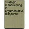 Strategic Maneuvering in Argumentative Discourse door Frans H. van Eemeren