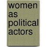 Women as political actors door J. Tegels