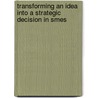 Transforming An Idea Into A Strategic Decision In Smes by P.H.M. van Hoesel