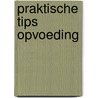 Praktische tips opvoeding by Timmers Huigens
