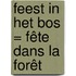 Feest in het bos = Fête dans la forêt