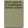 Novel aspects of esophageal cancer surgery by H.A. Cense