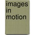 Images in motion