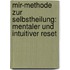 Mir-methode Zur Selbstheilung: Mentaler Und Intuitiver Reset
