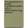 The glutaredoxin-1/ protein S-glutathionylation axis in inflammatory lung disease by Ine Kuipers