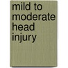 Mild to moderate head injury by J. van der Naalt