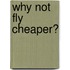 Why not fly cheaper?