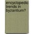 Encyclopedic trends in Byzantium?