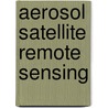 Aerosol Satellite Remote Sensing by J.P. Veefkind