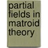 Partial fields in matroid theory